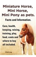 Miniature Horse, Mini Horse, Mini Pony as pets. Facts and Information. Miniature horses care, health, keeping, raising, training, play, food, costs and where to buy all included.