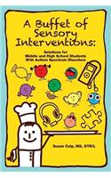 A Buffet of Sensory Interventions: Solutions for Middle and High School Students with Autism Spectrum Disorders(English)