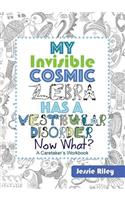 My Invisible Cosmic Zebra Has a Vestibular Disorder - Now What?