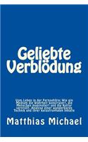 Geliebte Verblödung: Vom Leben in der Fernsehära: Wie ein Medium die Wahrheit konstruiert, die Menschen manipuliert und die Kultur verprollt. Analyse einer wunderbaren T