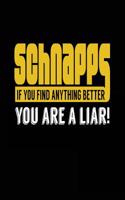 Schnapps If You Find Anything Better You Are A Liar!: Blank Lined Journal Notebook