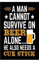 A Man Cannot Survive On Beer Alone... He Also Needs A Cue Stick