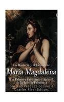 La Historia y El Legado de María Magdalena, La Primera Cristiana y Apóstol de La Iglesia Primitiva