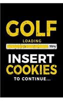 Golf Loading 75% Insert Cookies To Continue: Lined Journal Notebook - Birthday Gifts For Golfers V1