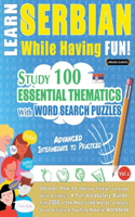 Learn Serbian While Having Fun! - Advanced: INTERMEDIATE TO PRACTICED - STUDY 100 ESSENTIAL THEMATICS WITH WORD SEARCH PUZZLES - VOL.1 - Uncover How to Improve Foreign Language Skills Actively