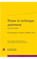 Penser La Technique Autrement Xvie-Xxie Siecle