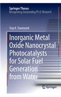 Inorganic Metal Oxide Nanocrystal Photocatalysts for Solar Fuel Generation from Water