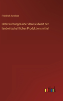 Untersuchungen über den Geldwert der landwirtschaftlichen Produktionsmittel