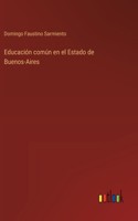 Educación común en el Estado de Buenos-Aires