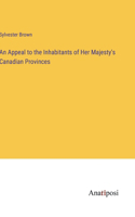 An Appeal to the Inhabitants of Her Majesty's Canadian Provinces