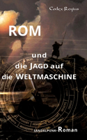 Rom und die Jagd auf die Weltmaschine