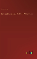 Concise Biographical Sketch of William Penn