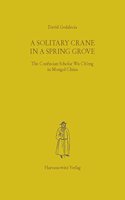 Solitary Crane in a Spring Grove: The Confucian Scholar Wu Ch'eng in Mongol China