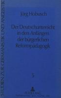 Der Deutschunterricht in den Anfaengen der buergerlichen Reformpaedagogik