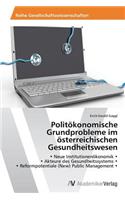 Politökonomische Grundprobleme im österreichischen Gesundheitswesen