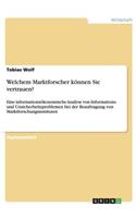 Welchem Marktforscher können Sie vertrauen?: Eine informationsökonomische Analyse von Informations- und Unsicherheitsproblemen bei der Beauftragung von Marktforschungsinstituten(German)