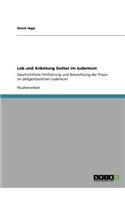 Lob und Anbetung Gottes im Judentum: Geschichtliche Hinführung und Betrachtung der Praxis im zeitgenössischen Judentum