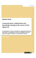 Communication, collaboration and knowledge sharing in the course of the digital era: An examination of virtual communities as organizational units and their impact on capitalizing on collective intelligence and work efficiency using 
