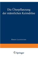Die Überpflanzung der Männlichen Keimdrüse: (German)