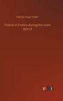 Travels in France during the years 1814-15