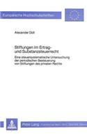 Stiftungen Im Ertrag- Und Substanzsteuerrecht: Eine Steuersystematische Untersuchung Der Periodischen Besteuerung Von Stiftungen Des Privaten Rechts(522 Europaeische Hochschulschriften / European University Studie)