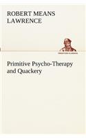 Primitive Psycho-Therapy and Quackery