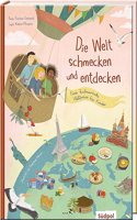 Die Welt schmecken und entdecken â€“ eine kulinarische Weltreise fur Kinder von 6 - 11 Jahren mit spannenden Infos uber Essen und Kultur und vielen Rezepten zum Nachkochen