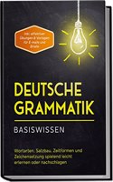 Deutsche Grammatik - Basiswissen: Wortarten, Satzbau, Zeitformen und Zeichensetzung spielend leicht erlernen oder nachschlagen | inkl. effektiver ... fur E-mails und Briefe (German Edition)