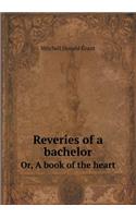 Reveries of a Bachelor Or, a Book of the Heart