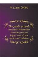 The public schools Winchester Westminster Shrewsbury Harrow Rugby notes of their history and traditions: (English)