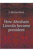 How Abraham Lincoln Became President