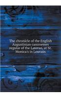 The Chronicle of the English Augustinian Canonesses Regular of the Lateran, at St. Monica's in Louvain