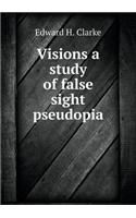 Visions a Study of False Sight Pseudopia