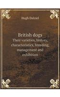 British Dogs Their Varieties, History, Characteristics, Breeding, Management and Exhibition