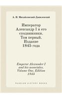 Emperor Alexander I and his associates. Volume One. Edition 1845