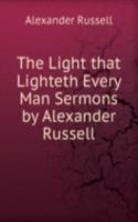 Light that Lighteth Every Man Sermons by Alexander Russell