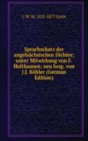 Sprachschatz der angelsachsischen Dichter; unter Mitwirkung von F. Holthausen; neu hrsg. von J.J. Kohler (German Edition)
