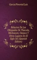 Relacion De Los Obispados De Tlaxcala, Michoacan, Oaxaca Y Otros Lugares En El Siglo Xvi (Spanish Edition)