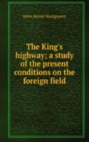 King's highway; a study of the present conditions on the foreign field