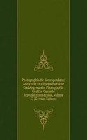 Photographische Korrespondenz: Zeitschrift Fr Wissenschaftliche Und Angewandte Photographie Und Die Gesamte Reproduktionstechnik, Volume 37 (German Edition)