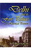 Delhi and its Fort Palace - A Historical Preview