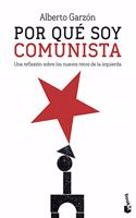 Por que soy comunista: Una reflexion sobre los nuevos retos de la izquierda