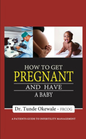 How to Get Pregnant and Have a Baby