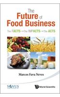 Future of Food Business, The: The Facts, the Impacts and the Acts