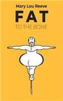 Fat to the Bone