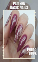 Pattern Basic Nails Photo Book: 40 Stunning Nail Designs And Patterns For Trendsetters To Inspire Creativity