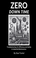 Zero Downtime: Industry Proven Troubleshooting Methods for Efficiency and Safety in Industrial Maintenance Troubleshooting