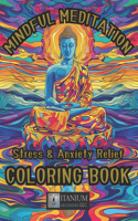 Mindful Meditation Coloring Book: Stress & Anxiety Relief, Inspirational, Calming, For Adults