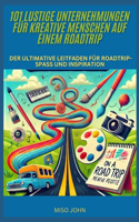 101 lustige Unternehmungen für kreative Menschen auf einem Roadtrip