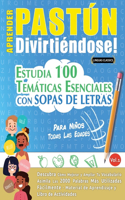 Aprender Pastún Divirtiéndose! - Para Niños: Todas Las Edades - Estudia 100 Temáticas Esenciales Con Sopas de Letras - Vol.1